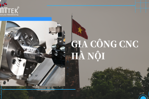Gia công CNC Hà Nội – Cách mạng hóa sản xuất