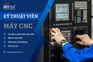 Kỹ thuật viên máy CNC là gì?Vai trò của kỹ thuật viên Máy CNC trong quy trình sản xuất